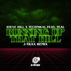 Steve Hill X Technikal Feat. Teal - Running Up That Hill (J-Trax Remix) [Out Now]