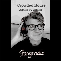 Fangradio - Ep.56 - Crowded House, Album by Album: Woodface