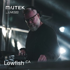 MUTEKLIVE322 - Lowfish