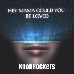 Hey Mama Could You Be Loved