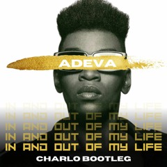 ADEVA -  In and Out Of My Life (CHARLO BOOTLEG)