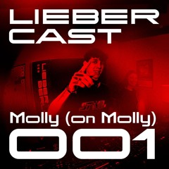 LIEBER CAST 001 w/ MOLLY (ON MOLLY)