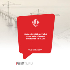 Musa Köprüsü: Asya ile Afrika bir köprüde birleşirse ne olur?