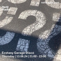 Ecstasy Garage Disco on Netil Radio 13/06/24