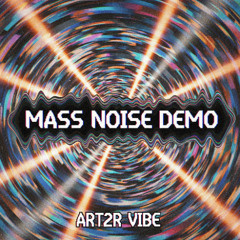 Art2r Vibe - demo Project_9 mass noise v3