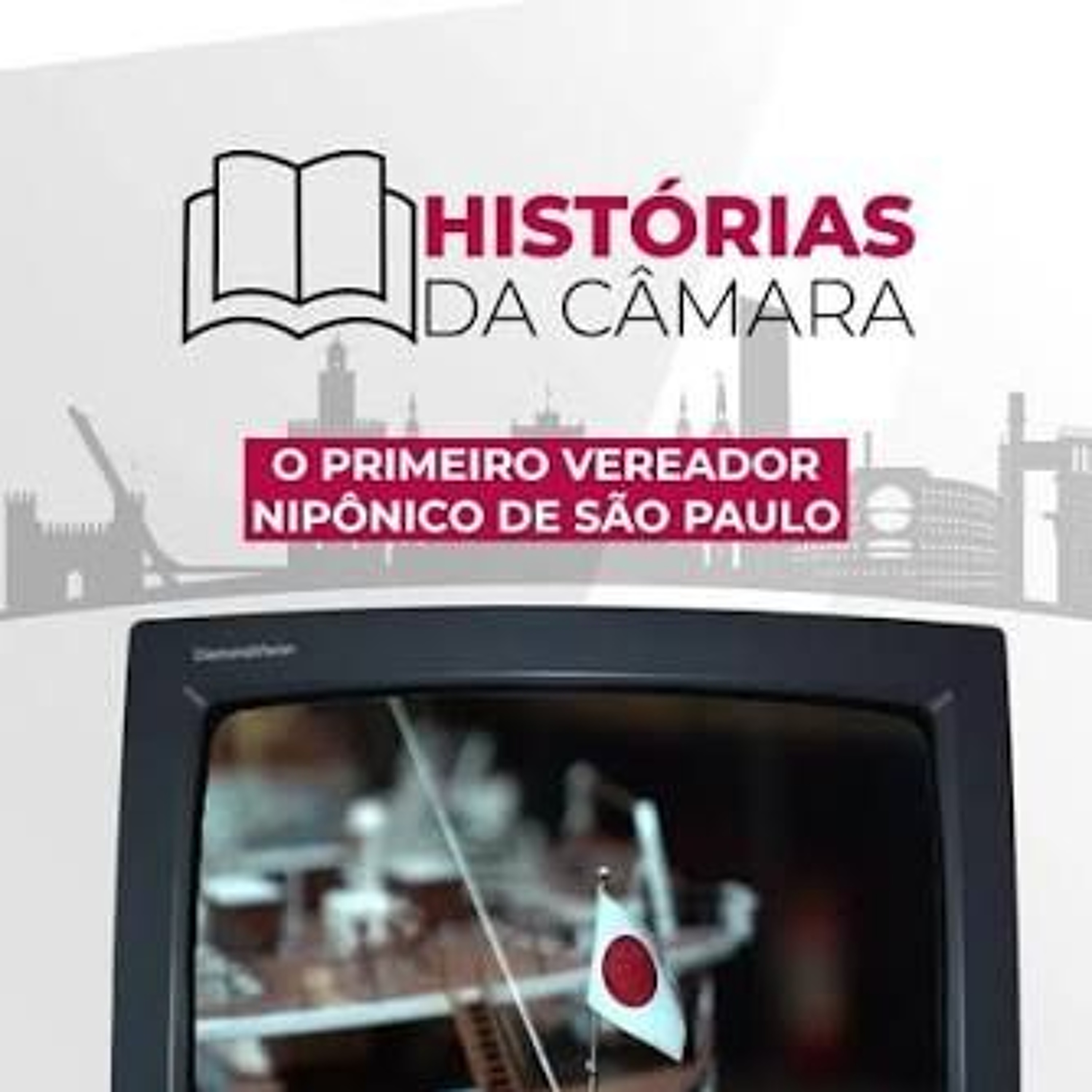 29.07.2026 = HISTÓRIAS DA CÂMARA = PRIMEIRO VEREADOR NIPÔNICO DE SÃO PAULO episode artwork