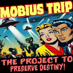 Show sample for 7/31/25: MOBIUS TRIP - THE PROJECT TO PRESERVE DESTINY W/ ANTHONY F. SANCHEZ