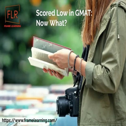 Scored Low in GMAT Now What