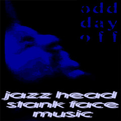 o d d  d a y  o f f : jazz head stank face music