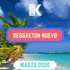 Reggaeton Nuevo - Marzo 2020 | Mix by DJ Ross K | Bad Bunny, Daddy Yankee, Anuel Aa | Lo Mas Nuevo