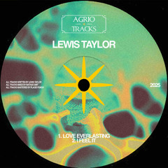 Lewis Taylor - Love Everlasting / I Feel It [AGRIO008]