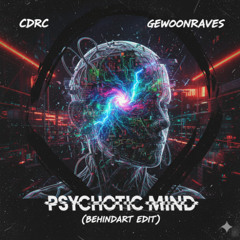 [FREE DL] CDRC x GEWOONRAVES - Psychotic Mind (BEHINDART EDIT)