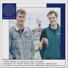 TANK Radio #1 W Reyk & Joris Heijkant - 15th October 2021 @ Operator Radio
