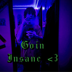 Goin Insane <3