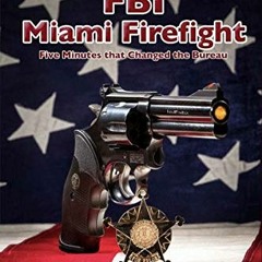[Get] EPUB 💘 FBI Miami Firefight: Five Minutes that Changed the Bureau by  Edmundo M
