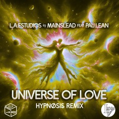 L.A.Estudios vs Mainslead feat Pau.lean - Universe of Love (HYPNØSIS Remix)