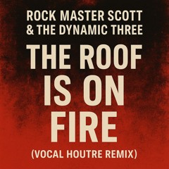 Rock Master Scott, the Dynamic Three - The Roof Is On Fire (Vocal HOUTRE Remix)