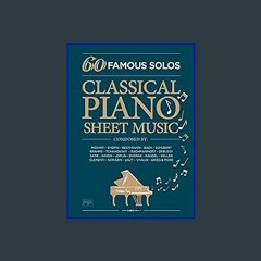 [Read Pdf] 🌟 Classical Piano Sheet Music | 60 Famous Solos | Composed By: Mozart, Chopin, Beethove