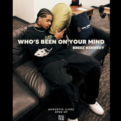 Who’s Been On Your Mind - Breez Kennedy (Acoustic Sped Up)