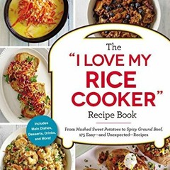 [VIEW] [EBOOK EPUB KINDLE PDF] The "I Love My Rice Cooker" Recipe Book: From Mashed Sweet Potatoes t