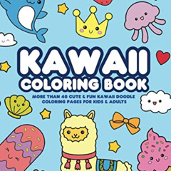 [ACCESS] EPUB ☑️ Kawaii Coloring Book: More Than 40 Cute & Fun Kawaii Doodle Coloring