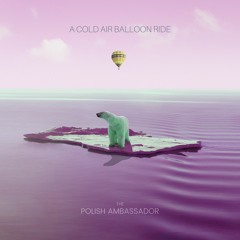The Polish Ambassador - A Cold Air Balloon Ride