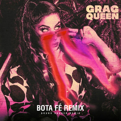 Grag Queen - Bota Fé (Bruno Knauer Mix)