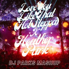Love You Like That (Hot Steppa) X Heather Park - Cloonee X Ewan McVicar (DJPARKS MASHUP) *DOWNLOAD*