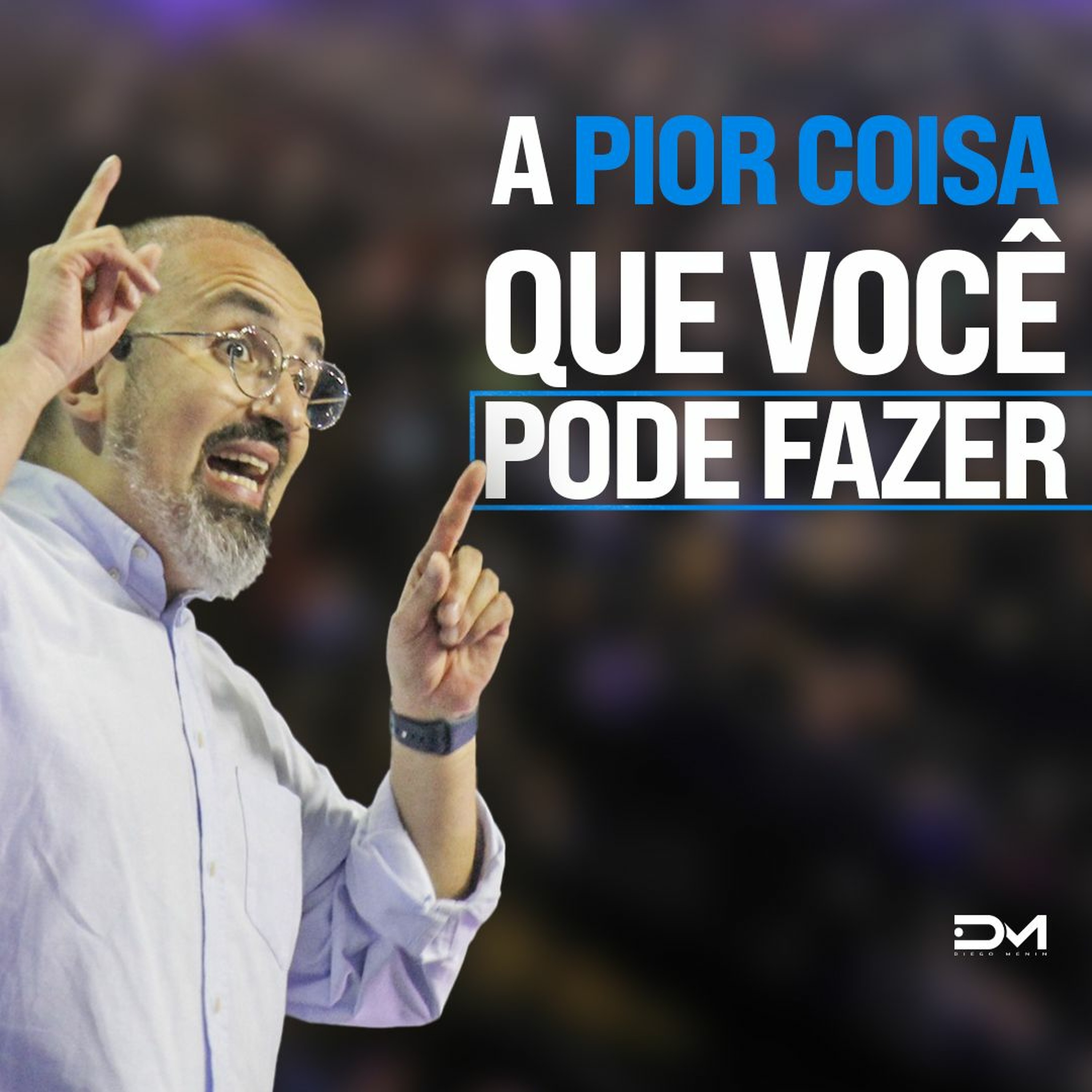 A PIOR COISA QUE VOCÊ PODE FAZER