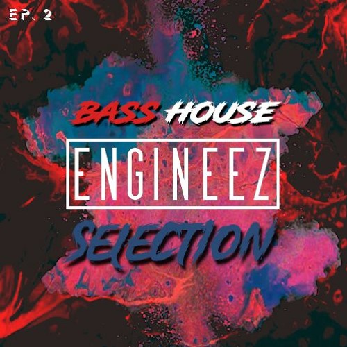 Bass House Selection EP. 2 | Presented By Engineez