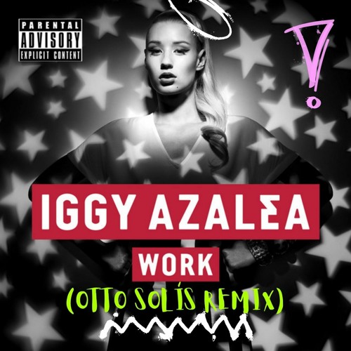 Stream Iggy Azalea - Work (Otto Solís Remix)- Free Download By.