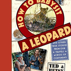 [Get] EBOOK 📬 How to Babysit a Leopard: and Other True Stories from Our Travels Acro