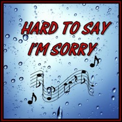 HARD TO SAY I'M SORRY / Cover Version