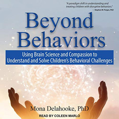 [Access] EBOOK 📚 Beyond Behaviors: Using Brain Science and Compassion to Understand