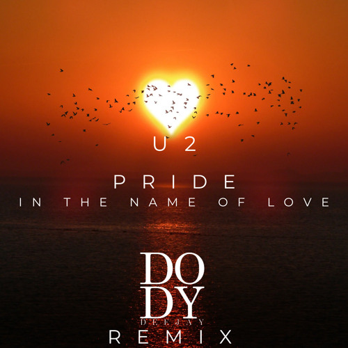 U2 - Pride (In the Name of Love) Dody Deejay Remix