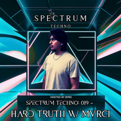 Spectrum Techno: 019 – Hard Truth w/ MVRCI (SD)