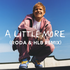 Ed Sheeran - A Little More (RODA & HLB Remix) [FREE DOWNLOAD]