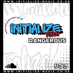 INITIALIZE & TOM H - DANGEROUS (Sample) 053 *OUT NOW*