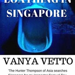 FREE KINDLE 📜 Fear and Loathing in Singapore by  Vanya Vetto [KINDLE PDF EBOOK EPUB]