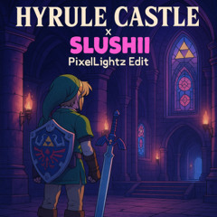 Slushii X Hyrule Castle (PixelLightz Edit)