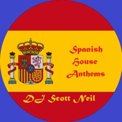 Spanish House Anthems - DJ Scott Neil