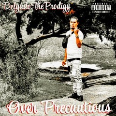 DelgadoTheProdigy- Over Precautious