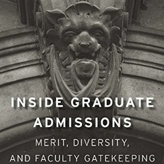 [Get] PDF 📦 Inside Graduate Admissions: Merit, Diversity, and Faculty Gatekeeping by