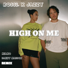 HIGH ON ME - ROSSI. X JAZZY (KEANO X DANNY MADDOX)