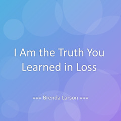 I Am the Truth You Learned in Loss