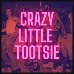 Crazy Little Tootsie
