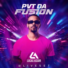 Lucas Assor - @ PVT DA FUSION (Live Set)