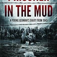 FREE EBOOK 📋 Prisoner in the mud: A young German's diary from 1945 by Herwarth Metze