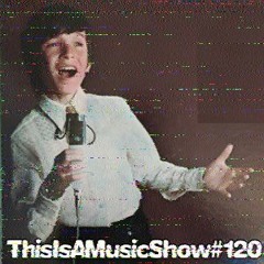 This Is A Music Show #120