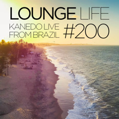 KANEDO - LOUNGE LIFE Ep.200 (Live from Cumbuco, Brazil) [Available on Youtube]